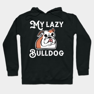 My Lazy Bulldog Hoodie